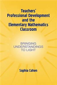 Teachers' Professional Development and the Elementary Mathematics Classroom