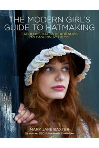 Modern Girl's Guide to Hatmaking