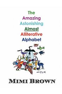 The Amazing Astonishing Almost Alliterative Alphabet