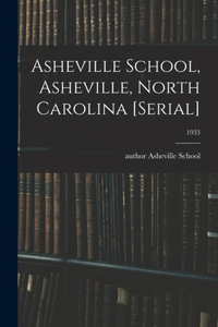Asheville School, Asheville, North Carolina [serial]; 1933