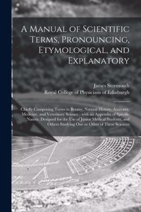 Manual of Scientific Terms, Pronouncing, Etymological, and Explanatory