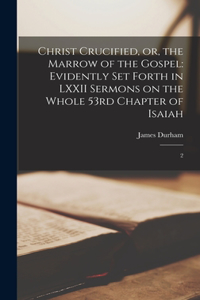 Christ Crucified, or, the Marrow of the Gospel