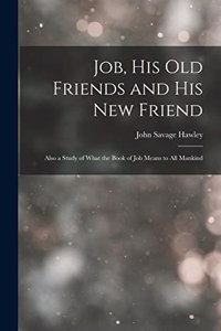 Job, His Old Friends and His New Friend
