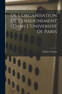 De L'organisation de L'enseignement Dans L'Université de Paris