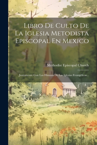 Libro De Culto De La Iglesia Metodista Episcopal En Mexico