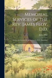 Memorial Services of the Rev. James Floy, D.D.