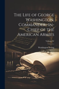 Life of George Washington, Commander -in-Chief of the American Armies; Volume IV