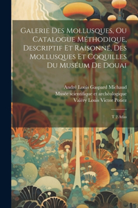Galerie des mollusques, ou Catalogue méthodique, descriptif et raisonné, des mollusques et coquilles du muséum de Douai