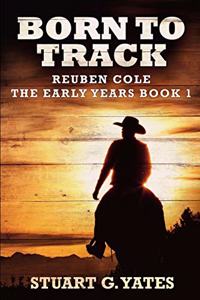 Born To Track (Reuben Cole - The Early Years Book 1)