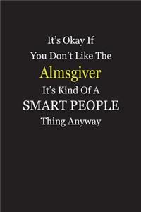It's Okay If You Don't Like The Almsgiver It's Kind Of A Smart People Thing Anyway