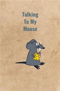 Talking To My Mouse