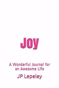 Joy: A Wonderful Journal for an Awesome Life