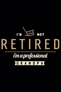 I'M Not Retired I'M A Proffesional Grandpa