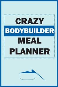 Crazy Bodybuilder Meal Planner