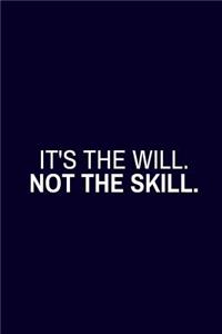 It's The Will Not The Skill