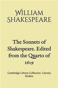 The Sonnets of Shakespeare. Edited from the Quarto of 1609