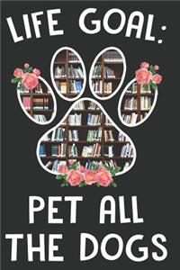 Life Goal Pet All The Dogs
