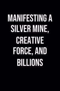 Manifesting A Silver Mine Creative Force And Billions