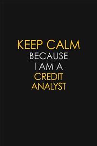 Keep Calm Because I Am A Credit Analyst
