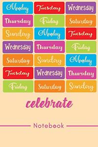 Monday Tuesday Wednesday Thursday Friday Saturday Sunday celebrate Notebook