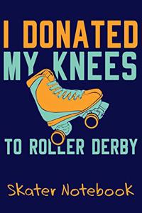 I Donated My Knees To Roller Derby - Skater Notebook: Blank Journal With Dotted Grid Paper - Bullet Notebook To Organize Your Life