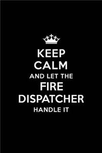 Keep Calm and Let the Fire Dispatcher Handle It