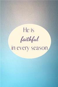 He is faithful in every season