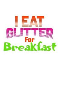 I Eat Glitter For Breakfast