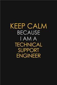 Keep Calm Because I Am A Technical Support Engineer