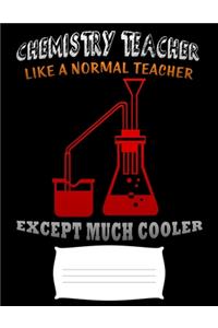 chemistry teacher like a normal teacher except much cooler