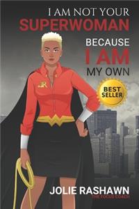 I Am Not Your SUPERWOMAN