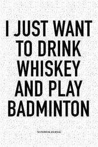 I Just Want to Drink Whiskey and Play Badminton