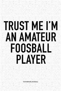 Trust Me I'm An Amateur Foosball Player