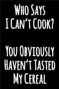Who Says I Can't Cook? You Obviously Haven't Tasted My Cereal