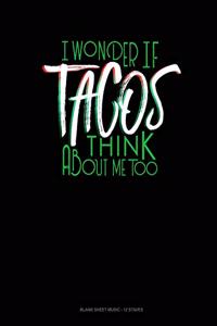 I Wonder If Tacos Think About Me Too