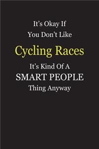 It's Okay If You Don't Like Cycling Races It's Kind Of A Smart People Thing Anyway