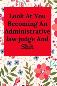 Look At You Becoming An Administrative law judge And Shit