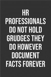 Hr Professionals Do Not Hold Grudges They Do However Document Facts Forever