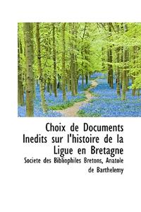 Choix de Documents Inedits Sur L'Histoire de La Ligue En Bretagne
