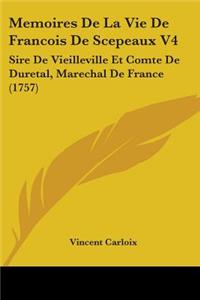 Memoires De La Vie De Francois De Scepeaux V4