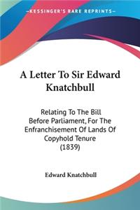 A Letter To Sir Edward Knatchbull