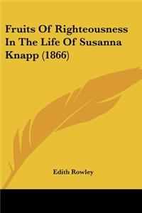 Fruits Of Righteousness In The Life Of Susanna Knapp (1866)