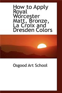 How to Apply Royal Worcester Matt, Bronze, La Croix and Dresden Colors