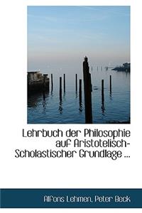 Lehrbuch Der Philosophie Auf Aristotelisch-Scholastischer Grundlage