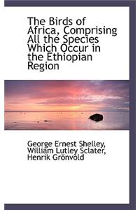 The Birds of Africa, Comprising All the Species Which Occur in the Ethiopian Region