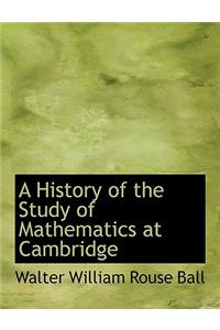A History of the Study of Mathematics at Cambridge