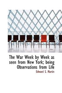 The War Week by Week as Seen from New York; Being Observations from Life