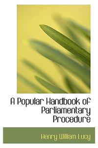 A Popular Handbook of Parliamentary Procedure
