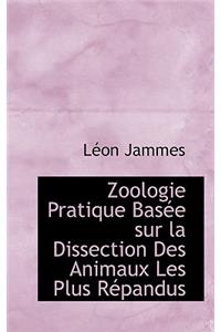 Zoologie Pratique Basée sur la Dissection Des Animaux Les Plus Répandus