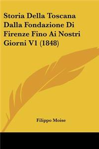 Storia Della Toscana Dalla Fondazione Di Firenze Fino Ai Nostri Giorni V1 (1848)